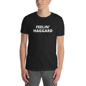 Feelin' Haggard T-Shirt